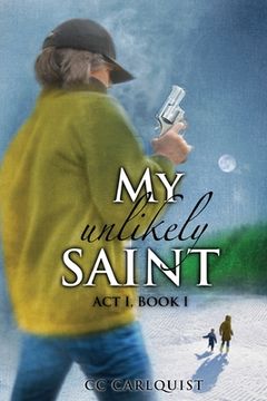 portada My Unlikely Saint: Act 1. Book I. (en Inglés)