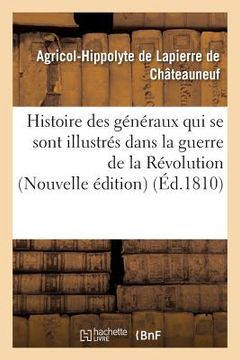 portada Histoire Des Généraux Qui Se Sont Illustrés Dans La Guerre de la Révolution Nouvelle Édition (en Francés)