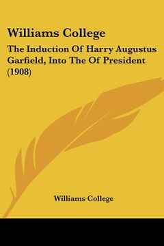 portada williams college: the induction of harry augustus garfield, into the of president (1908) (en Inglés)