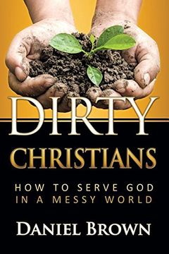 portada Dirty Christians: How to Serve God in a Messy World