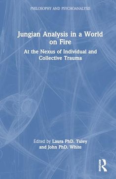 portada Jungian Analysis in a World on Fire: At the Nexus of Individual and Collective Trauma (Philosophy and Psychoanalysis) (en Inglés)