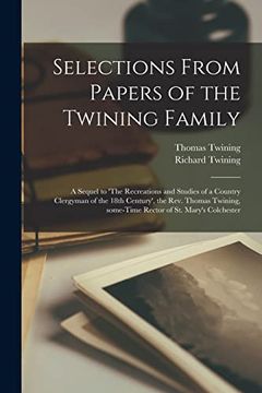 portada Selections From Papers of the Twining Family: A Sequel to 'the Recreations and Studies of a Country Clergyman of the 18Th Century', the Rev. Thomas Twining, Some-Time Rector of st. Mary's Colchester (en Inglés)