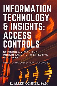 portada Information Technology & Insights: Access Controls: Bringing a Vision and Understanding to Effective Practices (The Erudite Collection) 