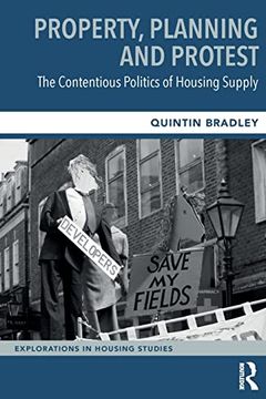 portada Property, Planning and Protest: The Contentious Politics of Housing Supply (Explorations in Housing Studies) (in English)