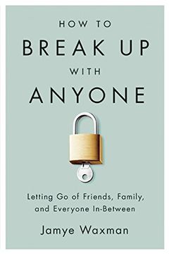 portada How to Break Up With Anyone: Letting Go of Friends, Family, and Everyone In-Between