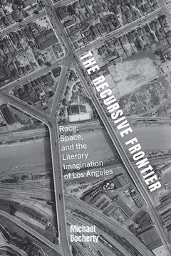 portada The Recursive Frontier: Race, Space, and the Literary Imagination of Los Angeles (en Inglés)