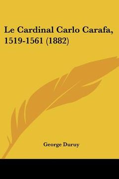 portada Le Cardinal Carlo Carafa, 1519-1561 (1882) (en Francés)