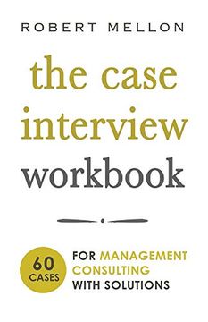 portada The Case Interview Workbook: 60 Case Questions for Management Consulting With Solutions (in English)