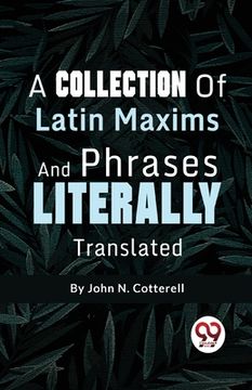 portada A Collection Of Latin Maxims And Phrases Literally