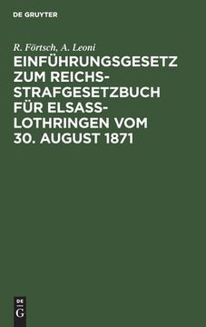 portada Einfã Â¼Hrungsgesetz zum Reichs-Strafgesetzbuch fã â¼r Elsass-Lothringen vom 30. August 1871 (German Edition) [Hardcover ] (en Alemán)