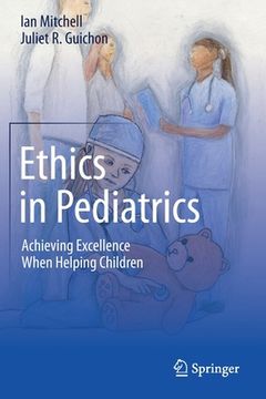 portada Ethics in Pediatrics: Achieving Excellence When Helping Children (in English)