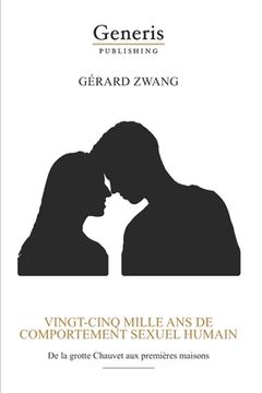 portada Vingt-Cinq Mille ANS de Comportement Sexuel Humain: De la grotte Chauvet aux premières maison (en Francés)