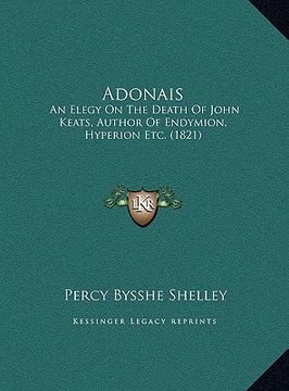 portada adonais: an elegy on the death of john keats, author of endymion, hypan elegy on the death of john keats, author of endymion, h (in English)