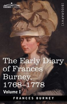 portada The Early Diary of Frances Burney, 1768-1778, Volume I: With a Selection from Her Correspondence and from the Journals of Her Sisters Susan and Charlo
