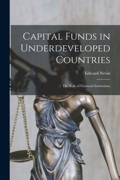 portada Capital Funds in Underdeveloped Countries: the Role of Financial Institutions (en Inglés)