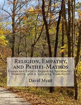 portada Religion, Empathy, and Pathei-Mathos: Essays and Letters Regarding Spirituality, Humility, and A Learning From Grief (en Inglés)