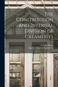 portada The Construction and Internal Division of Creameries [microform] (in English)