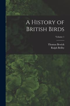 portada A History of British Birds; Volume 1 (in English)