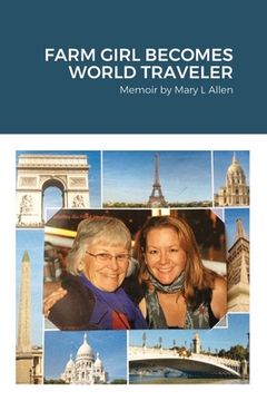 portada Farm Girl Becomes World Traveler: Memoir by Mary Allen (en Inglés)