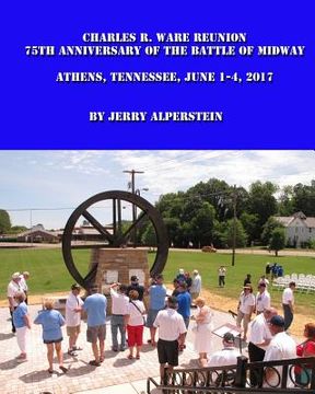 portada Charles R. Ware Reunion: 75th Anniversary of the Battle of Midway, Athens, Tennessee, June 1-4, 2017 (en Inglés)