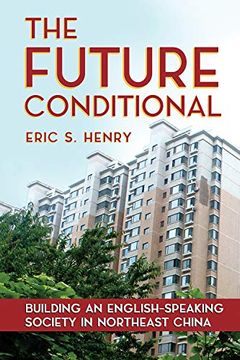 portada The Future Conditional: Building an English-Speaking Society in Northeast China (en Inglés)