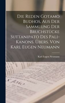 portada Die Reden Gotamo Budhos, aus der Sammlung der Bruchstücke Suttanipato des Pali-Kanons. Übers. von Karl Eugen Neumann (in German)