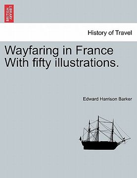 portada wayfaring in france with fifty illustrations. (en Inglés)
