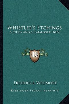 portada whistler's etchings: a study and a catalogue (1899) (en Inglés)