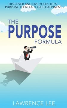 portada The Purpose Formula: Discover and live your life's purpose to attain true happiness (en Inglés)