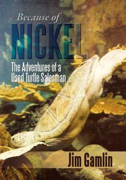 portada Because of Nickel: The Adventures of a Used Turtle Salesman (en Inglés)