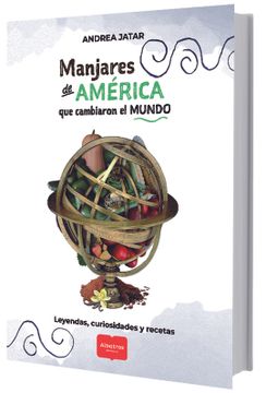 portada Manjares de América que Cambiaron el Mundo - Leyendas, Curiosidades y Recetas (in Spanish)
