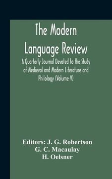 portada The Modern Language Review; A Quarterly Journal Devoted To The Study Of Medieval And Modern Literature And Philology (Volume V) (in English)