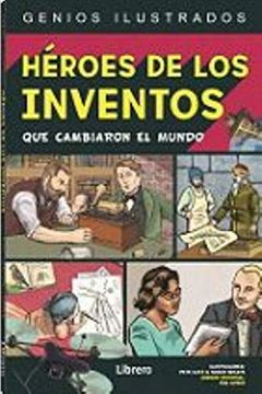 portada Heroes de los Inventos: Que Cambiaron el Mundo: 1 (Genios Ilustrados) (in Spanish)