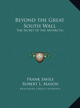 portada beyond the great south wall: the secret of the antarctic the secret of the antarctic (in English)