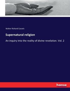 portada Supernatural religion: An inquiry into the reality of divine revelation. Vol. 2 (en Inglés)