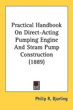 portada practical handbook on direct-acting pumping engine and steam pump construction (1889)