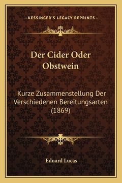 portada Der Cider Oder Obstwein: Kurze Zusammenstellung Der Verschiedenen Bereitungsarten (1869) (en Alemán)