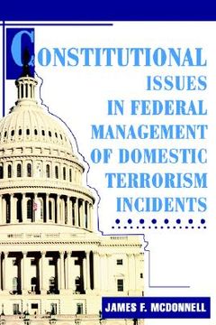 portada constitutional issues in federal management of domestic terrorism incidents (en Inglés)
