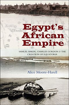portada Egypt's African Empire: Samuel Baker, Charles Gordon & the Creation of Equatoria (en Inglés)