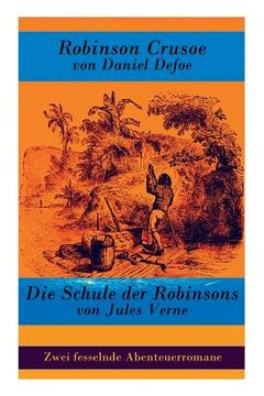 portada Zwei fesselnde Abenteuerromane: Robinson Crusoe von Daniel Defoe + Die Schule der Robinsons von Jules Verne (in German)