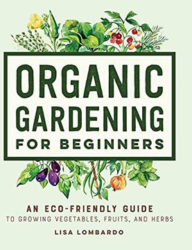 portada Organic Gardening for Beginners: An Eco-Friendly Guide to Growing Vegetables, Fruits, and Herbs (in English)