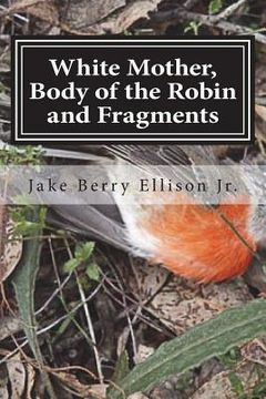 portada White Mother, Body of the Robin and Fragments (in English)