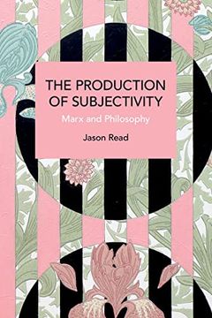 portada The Production of Subjectivity: Marx and Philosophy (Historical Materialism) (en Inglés)