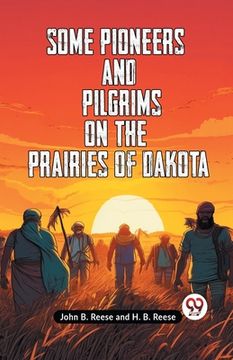 portada Some Pioneers And Pilgrims On The Prairies Of Dakota (en Inglés)