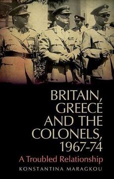 portada Britain, Greece and the Colonels, 1967-74: A Troubled Relationship (en Inglés)