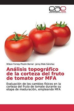 portada Análisis Topográfico de la Corteza del Fruto de Tomate por Mfa: Evaluación de los Cambios Físicos en la Corteza del Fruto de Tomate Durante su Etapa de Maduración, Empleando mfa