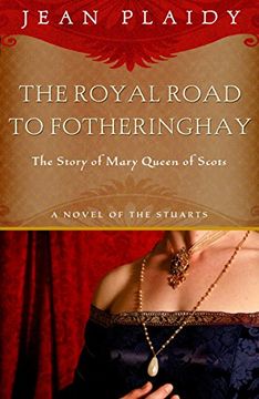 portada Royal Road to Fotheringhay: The Story of Mary, Queen of Scots (Novel of the Stuarts) (en Inglés)