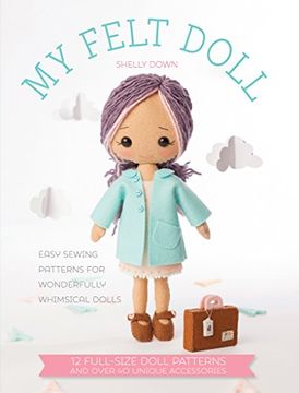 portada My Felt Doll: 12 Easy Patterns for Wonderful Whimsical Dolls (en Inglés)
