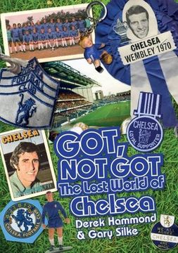 portada Got, Not Got: Chelsea: The Lost World of Chelsea Football Club
