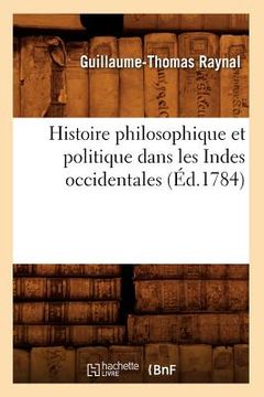 portada Histoire Philosophique Et Politique Dans Les Indes Occidentales (Éd.1784) (en Francés)